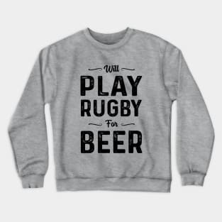 Will Play Rugby For Beer Crewneck Sweatshirt